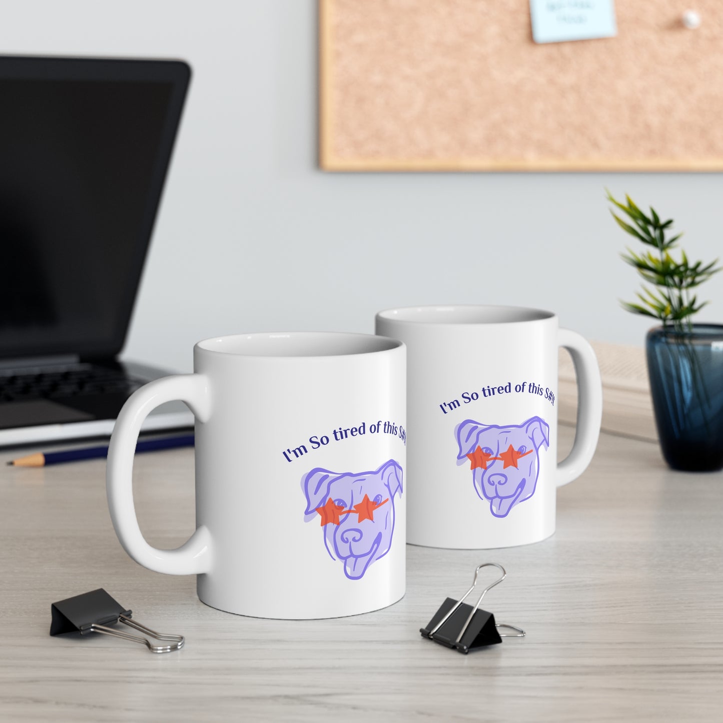 Funny Coffee Mug, "I'm So tired of this S#!t" 11oz Mug, by TokyoBill