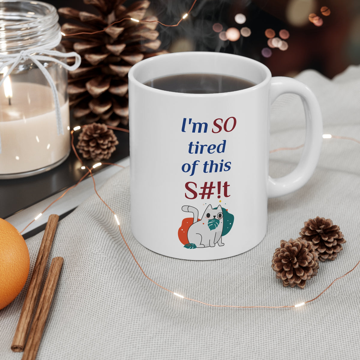Funny Coffee Mug, "I'm So tired of this S#!t" 11oz Mug w/Cat, by TokyoBill
