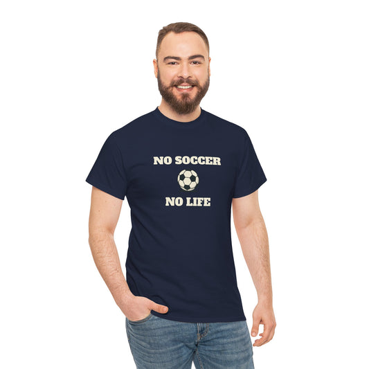 No Soccer No Life tee | Funny sports T-shirt
