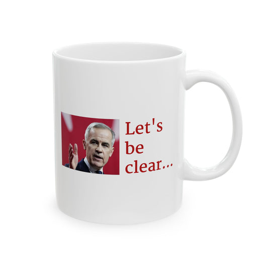 Let's be clear... Ceramic Mug with Canadian PM Mark Carney, by TokyoBill
