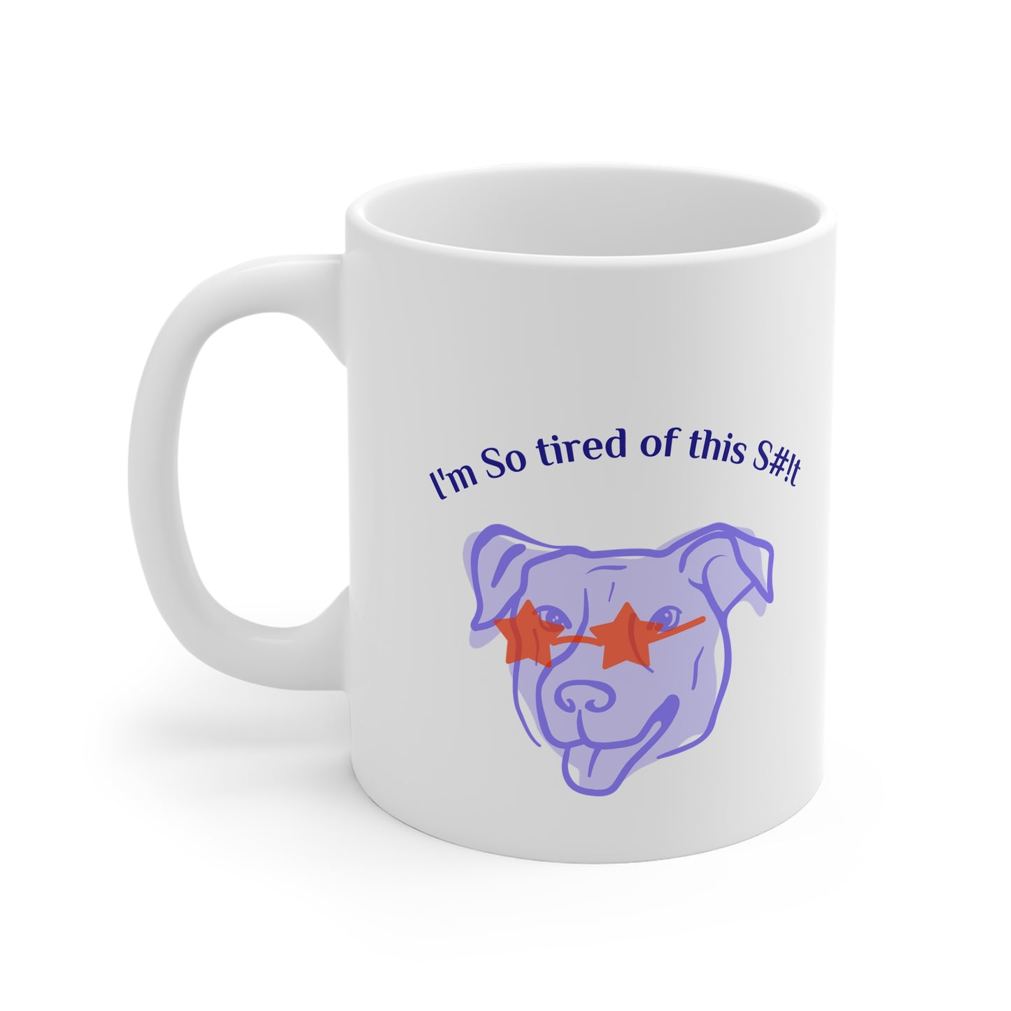 Funny Coffee Mug, "I'm So tired of this S#!t" 11oz Mug, by TokyoBill