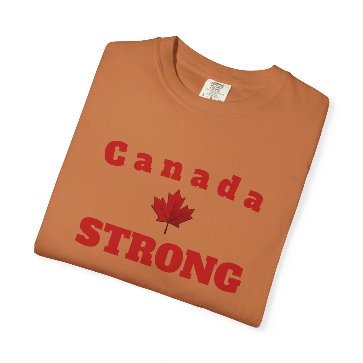 Canada STRONG, Unisex Garment-Dyed T-shirt, Freedom Tee by TokyoBill