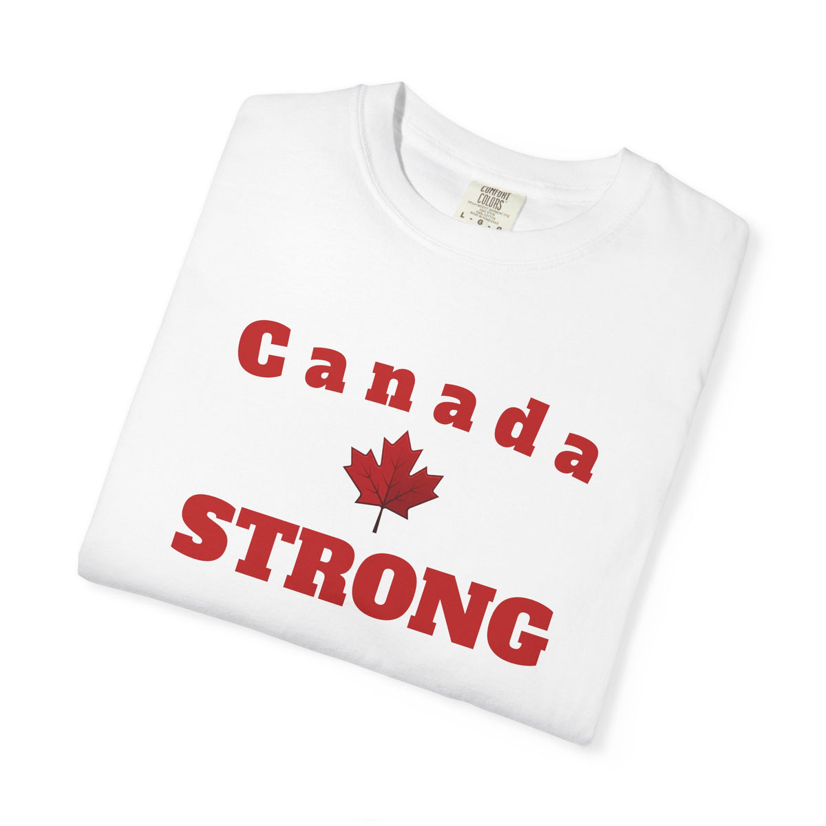 Canada STRONG, Unisex Garment-Dyed T-shirt, Freedom Tee by TokyoBill