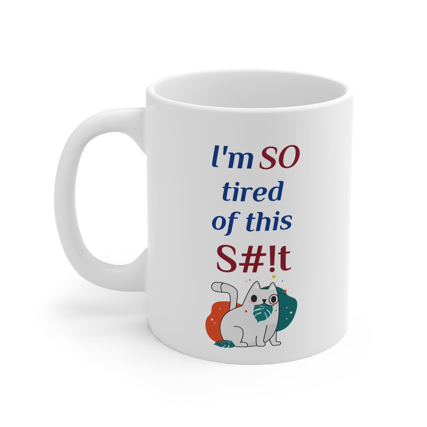 Funny Coffee Mug, "I'm So tired of this S#!t" 11oz Mug  w/Cat, by TokyoBill