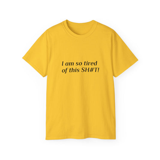 "I am so tired of this SH#T!" -- Original Unisex Tee by TokyoBill