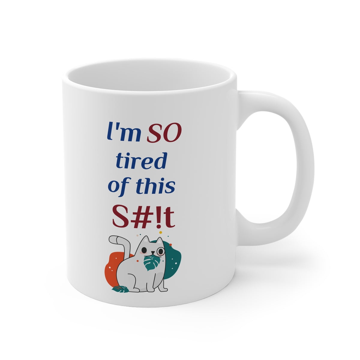 Funny Coffee Mug, "I'm So tired of this S#!t" 11oz Mug  w/Cat, by TokyoBill