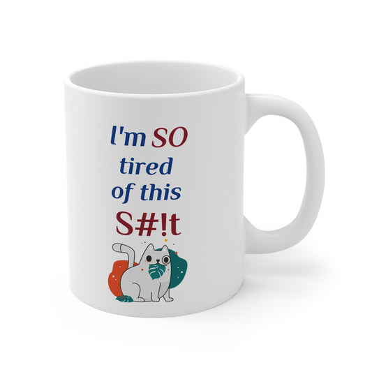 Funny Coffee Mug, "I'm So tired of this S#!t" 11oz Mug  w/Cat, by TokyoBill