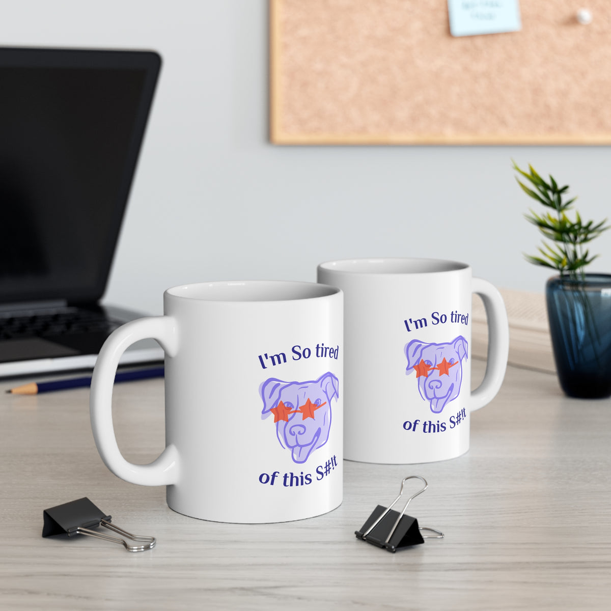 Funny Coffee Mug, "I'm So tired of this S#!t" 11oz Mug w/sunglasses dog, by TokyoBill
