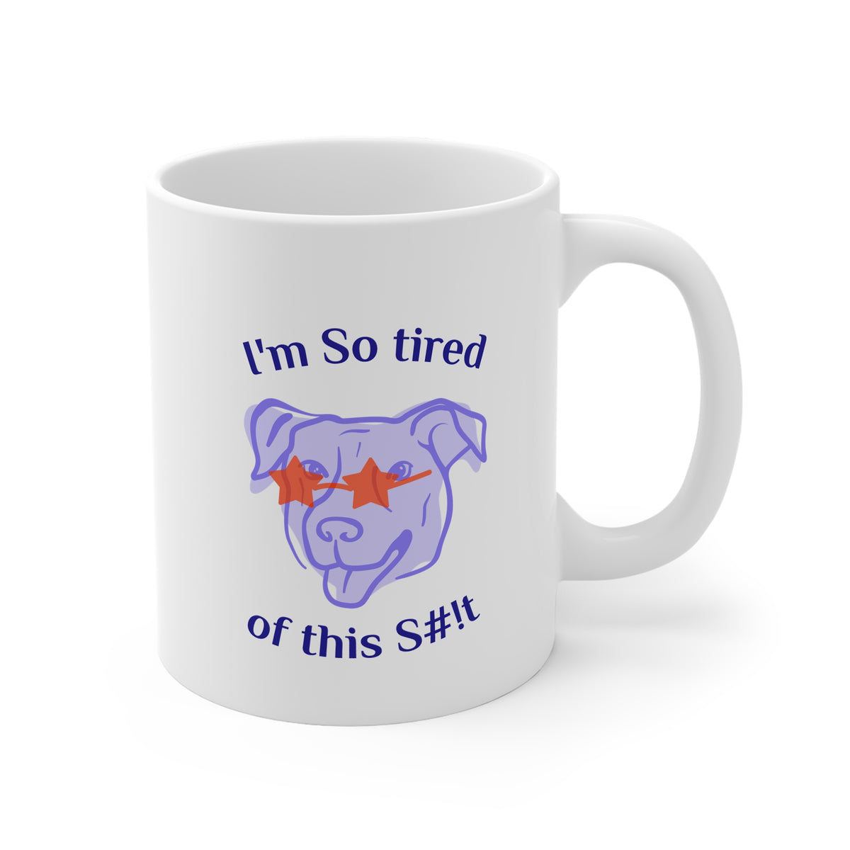 Funny Coffee Mug, "I'm So tired of this S#!t" 11oz Mug w/sunglasses dog, by TokyoBill