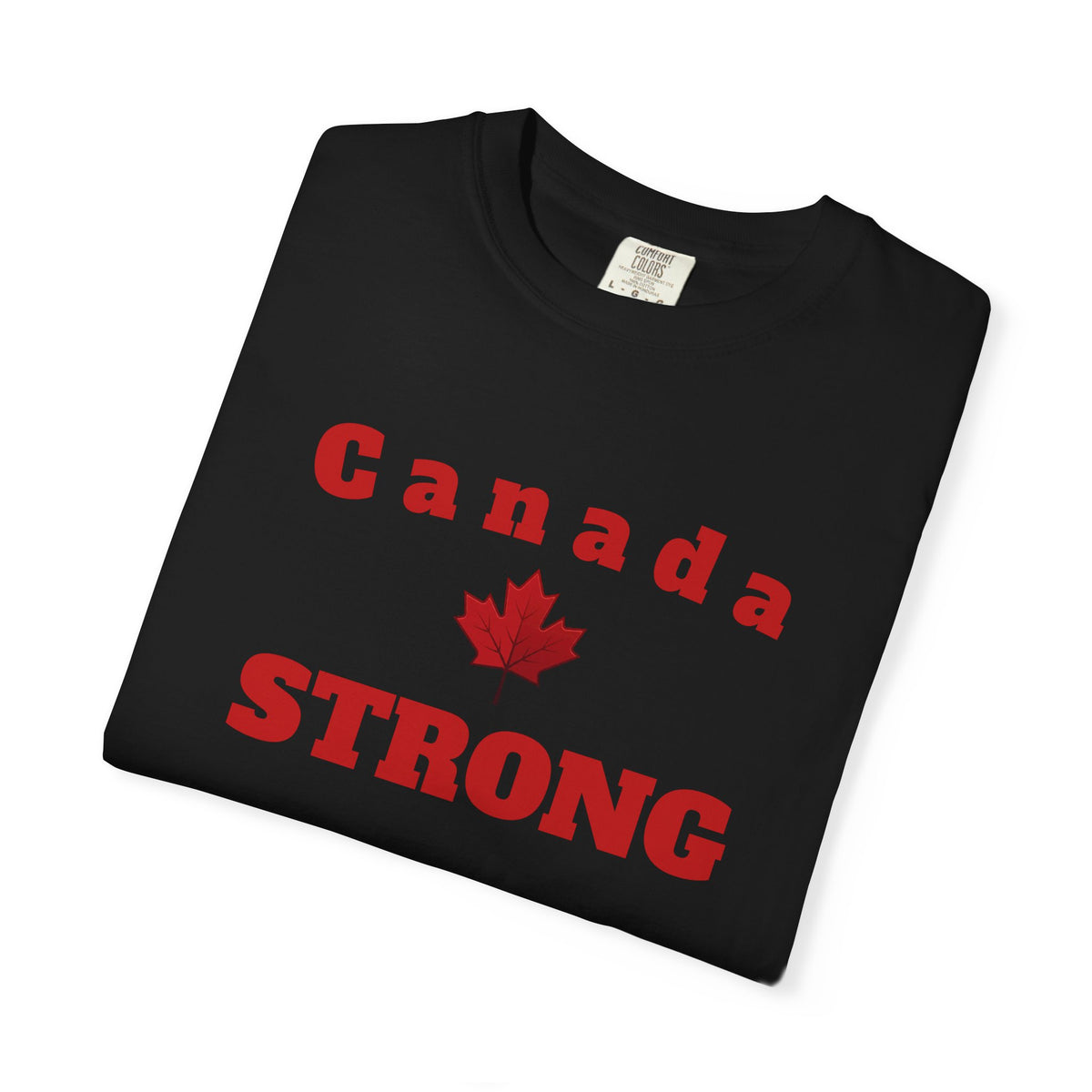 Canada STRONG, Unisex Garment-Dyed T-shirt, Freedom Tee by TokyoBill