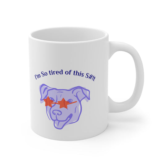 Funny Coffee Mug, "I'm So tired of this S#!t" 11oz Mug, by TokyoBill