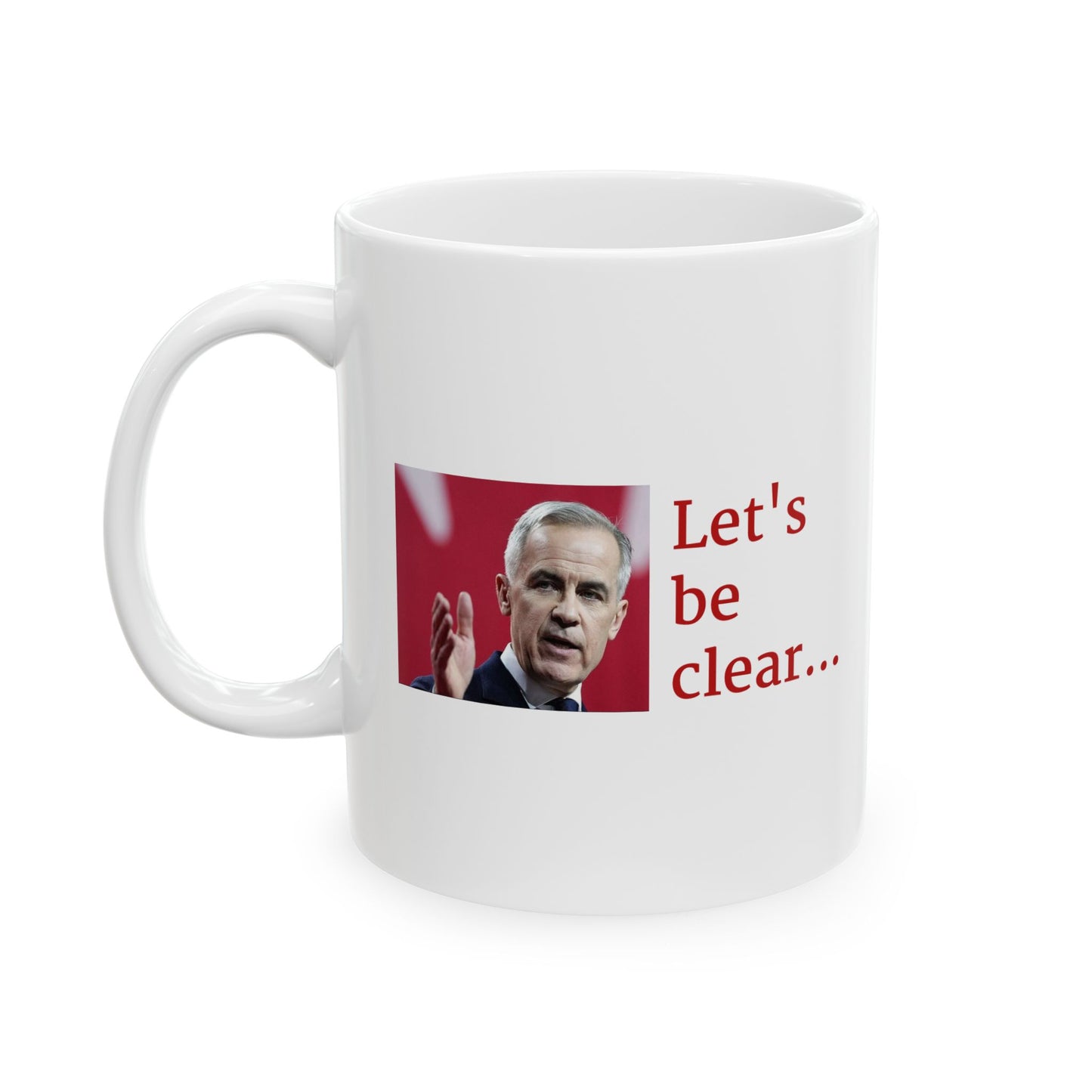 Let's be clear... Ceramic Mug with Canadian PM Mark Carney, by TokyoBill
